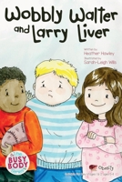 Wobbly Walter and Larry Liver: Obesity 1910903434 Book Cover