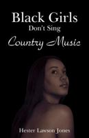 Black Girls Don't Sing Country Music 0741436191 Book Cover