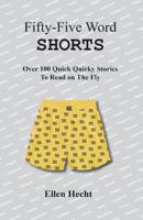 Fifty-Five Word Shorts: Over 100 Quick Quirky Stories to Read on the Fly 1540416682 Book Cover