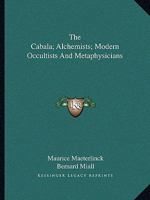 The Cabala; Alchemists; Modern Occultists And Metaphysicians 1162908718 Book Cover
