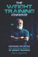 The Weight Training Advantage: Exposing the Myths and Universal Benefits of Weight Training B0DV4HP4XB Book Cover