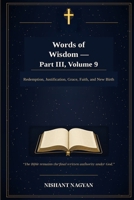 Words of Wisdom — Part III, Volume 9: Redemption, Justification, Grace, Faith, and New Birth B0H6Q3XYM7 Book Cover