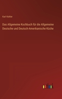 Das Allgemeine Kochbuch f�r die Allgemeine Deutsche und Deutsch-Amerikanische K�che 336825569X Book Cover