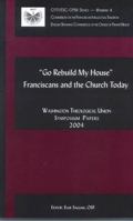 Go Rebuild My House: Franciscans and the Church Today 1576591948 Book Cover