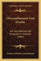 Chrysanthemum Und Drache: Vor Und Wahrend Der Kriegszeit In Ostasien (1902) 116034132X Book Cover
