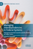 Managing Interdependencies in Federal Systems: Intergovernmental Councils and the Making of Public Policy 3030354601 Book Cover