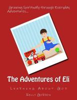 The Adventures of Eli: Learning About God 1489543910 Book Cover