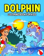 Dolphin Coloring Book for Kids: A Coloring Activity Book for Toddler/ Preschooler and Kids Ages 4-8 Gift for Boys & Girls B08X64LRNH Book Cover