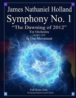 Symphony No. 1 The Dawning of 2012: For Orchestra, Full Score Only 1726233111 Book Cover