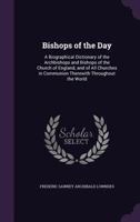 Bishops of the Day: A Biographical Dictionary of the Archbishops and Bishops of the Church of England, and of All Churches in Communion Th 1359048707 Book Cover