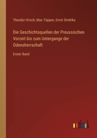 Die Geschichtsquellen der Preussischen Vorzeit bis zum Untergange der Odensherrschaft: Erster Band 3368281321 Book Cover