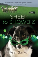Sheep to Showbiz: A Border Collie's Journey from Scotland to America, and from Herding to Therapy B0FW8SR1CD Book Cover