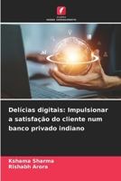 Delícias digitais: Impulsionar a satisfação do cliente num banco privado indiano 6207424840 Book Cover
