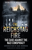 The Reichstag Fire: The Case Against the Nazi Conspiracy 178438903X Book Cover