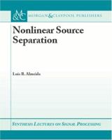 Nonlinear Source Separation (Synthesis Lectures on Signal Processing) 1598290304 Book Cover