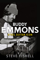 Buddy Emmons: Steel Guitar Icon 0252086783 Book Cover