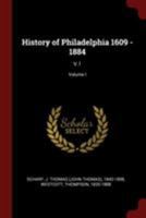 History of Philadelphia 1609 - 1884: V.1; Volume I 0353207160 Book Cover