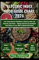 Glycemic Index Food Guide Chart 2024: Your Comprehensive Handbook to Glycemic Index and Glycemic Load Values - Making Informed and Intelligent Food Ch B0CVBSBWZ5 Book Cover