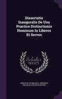 Dissertatio Inauguralis de Usu Practico Distinctionis Hominum in Liberos Et Servos 1378291093 Book Cover