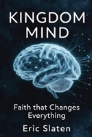 KINGDOM MIND: FAITH THAT CHANGES EVERYTHING B0GNZV6VQ4 Book Cover