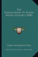 The Purification of Public Water Supplies 1165112914 Book Cover