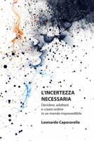 L’INCERTEZZA NECESSARIA: Decidere, adattarsi e creare ordine in un mondo imprevedibile (Italian Edition) B0GTVKZTXQ Book Cover