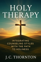 Holy Therapy: Integrating Counseling Styles with the Path to Holiness B0FZ3Q8RD6 Book Cover