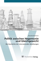 Politik zwischen Hegemonie und Gleichgewicht: Die Geschichte der internationalen Beziehungen 3639426789 Book Cover