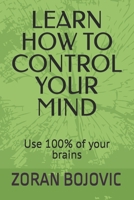 LEARN HOW TO CONTROL YOUR MIND: Your mind is your greatest asset. Learn how to use it 8690919406 Book Cover