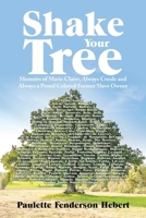 Shake Your Tree: Memoirs of Marie Claire, Always Creole and Always a Proud Colored Former Slave Owner 1663219001 Book Cover