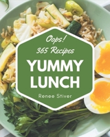 Oops! 365 Yummy Lunch Recipes: Yummy Lunch Cookbook - Your Best Friend Forever B08GRQ8T1N Book Cover