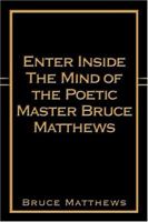 Enter Inside the Mind of the Poetic Master Bruce Matthews 1413748082 Book Cover