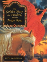 The Golden Mare, the Firebird, and the Magic Ring 1566560667 Book Cover