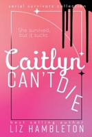 Caitlyn Can't Die : The Serial Survivors Book 1 1962593061 Book Cover