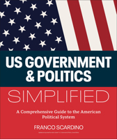 U.S. Government and Politics Simplified: A Comprehensive Guide to the American Political System 0593965078 Book Cover