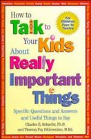 How to Talk to Your Kids About Really Important Things: Specific Questions and Answers and Useful Things to Say 1555426115 Book Cover