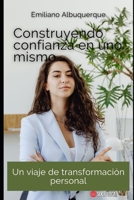 Construyendo confianza en uno mismo: Un viaje de transformación personal B0CC4H81PD Book Cover