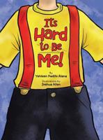 It's Hard to Be Me! 1524601608 Book Cover