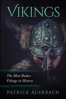 Vikings: The Most Badass Vikings in History 1535435658 Book Cover