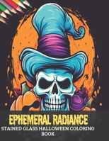 Ephemeral Radiance Stained Glass Halloween Coloring Book: 50 Designs for Calmness, 8.5 x11 inches B0CGGD46Q1 Book Cover