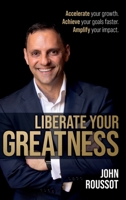 Liberate Your Greatness: Accelerate your growth. Achieve your goals faster. Amplify your impact. 178133806X Book Cover