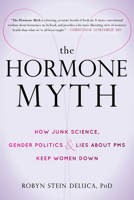 The Hormone Myth: How Junk Science, Gender Politics, and Lies about PMS Keep Women Down 1626255091 Book Cover