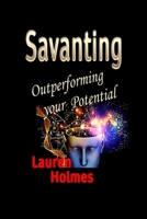 Savanting: Outperforming your Potential 1999267605 Book Cover
