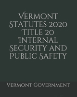 Vermont Statutes 2020 Title 20 Internal Security and Public Safety B0858VT169 Book Cover