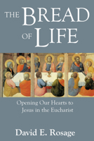 The Bread of Life: Opening Our Hearts to Jesus in the Eucharist 1606082027 Book Cover