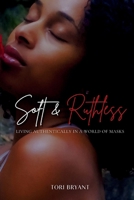 Soft & Ruthless: Living Authentically in a World of Masks B0F6ZXS8V6 Book Cover