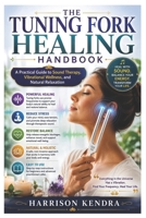 The Tuning Fork Healing Handbook: A Practical Guide to Sound Therapy, Vibrational Wellness, and Natural Relaxation B0H7CTNG97 Book Cover