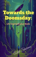 Towards the Doomsday: Life Beyond Science Books 168509208X Book Cover