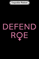 Composition Notebook: DEFEND ROE Journal/Notebook Blank Lined Ruled 6x9 100 Pages 1671339789 Book Cover