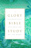 Glory Bible Study: A Supernatural Exploration of the Word 1619170108 Book Cover